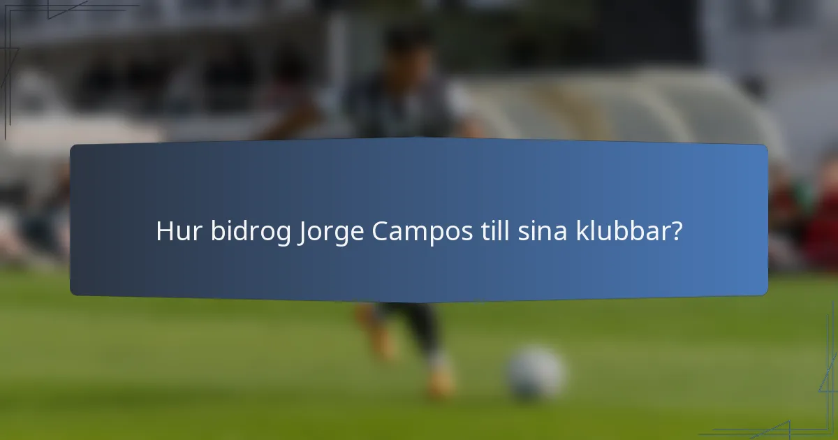 Hur bidrog Jorge Campos till sina klubbar?