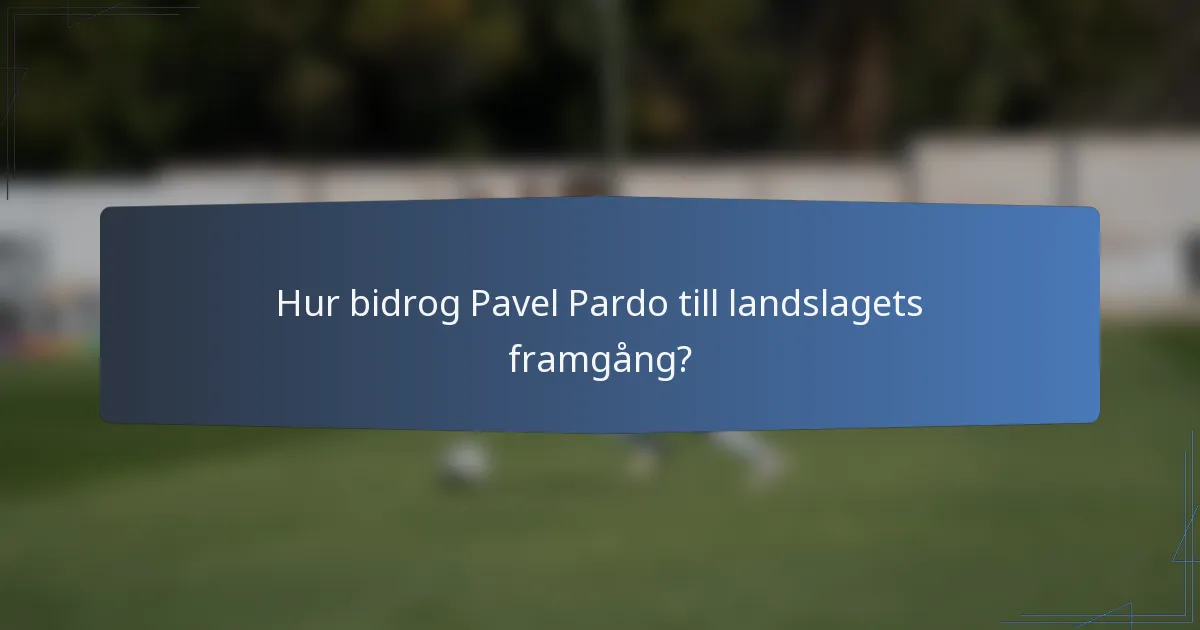 Hur bidrog Pavel Pardo till landslagets framgång?