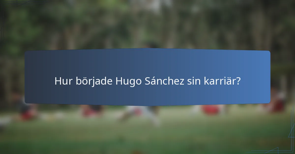Hur började Hugo Sánchez sin karriär?