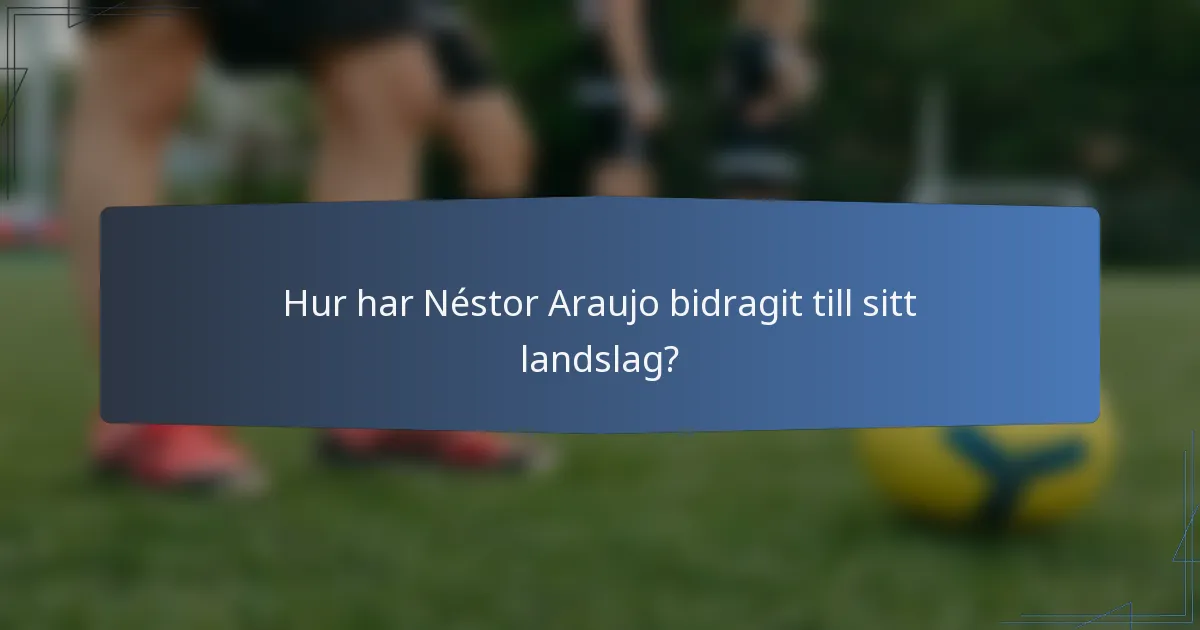 Hur har Néstor Araujo bidragit till sitt landslag?
