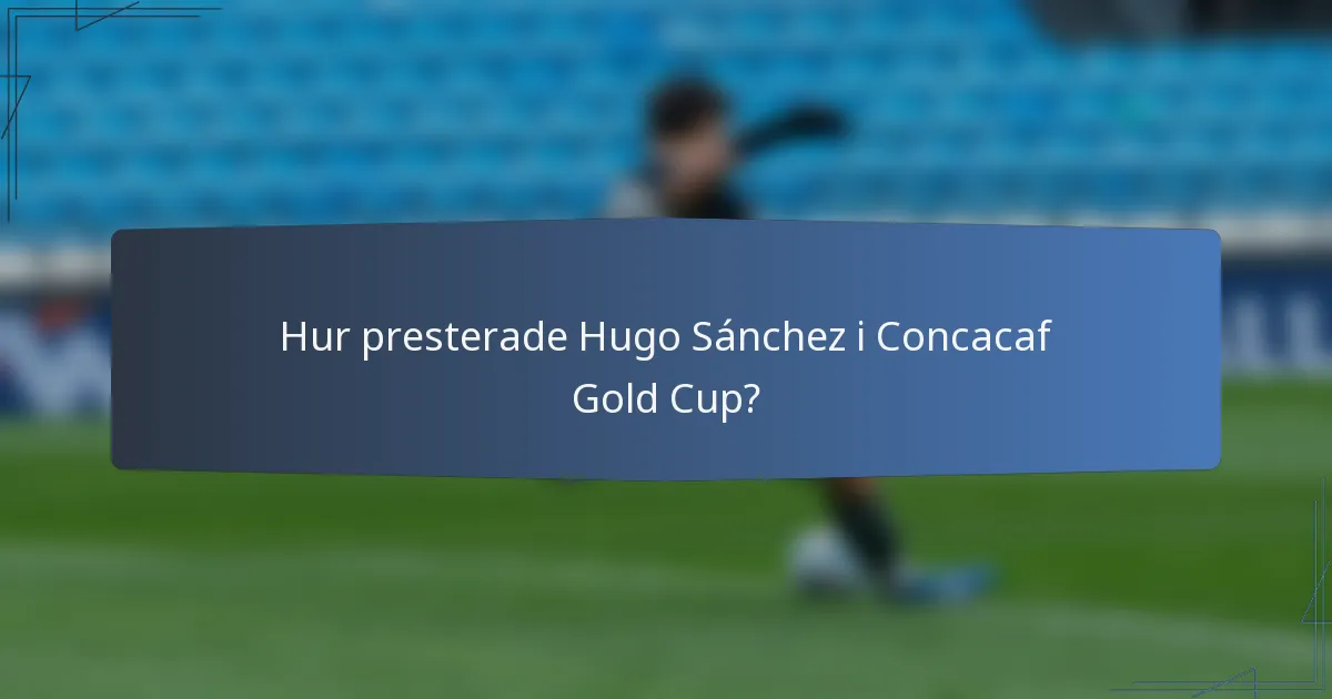Hur presterade Hugo Sánchez i Concacaf Gold Cup?
