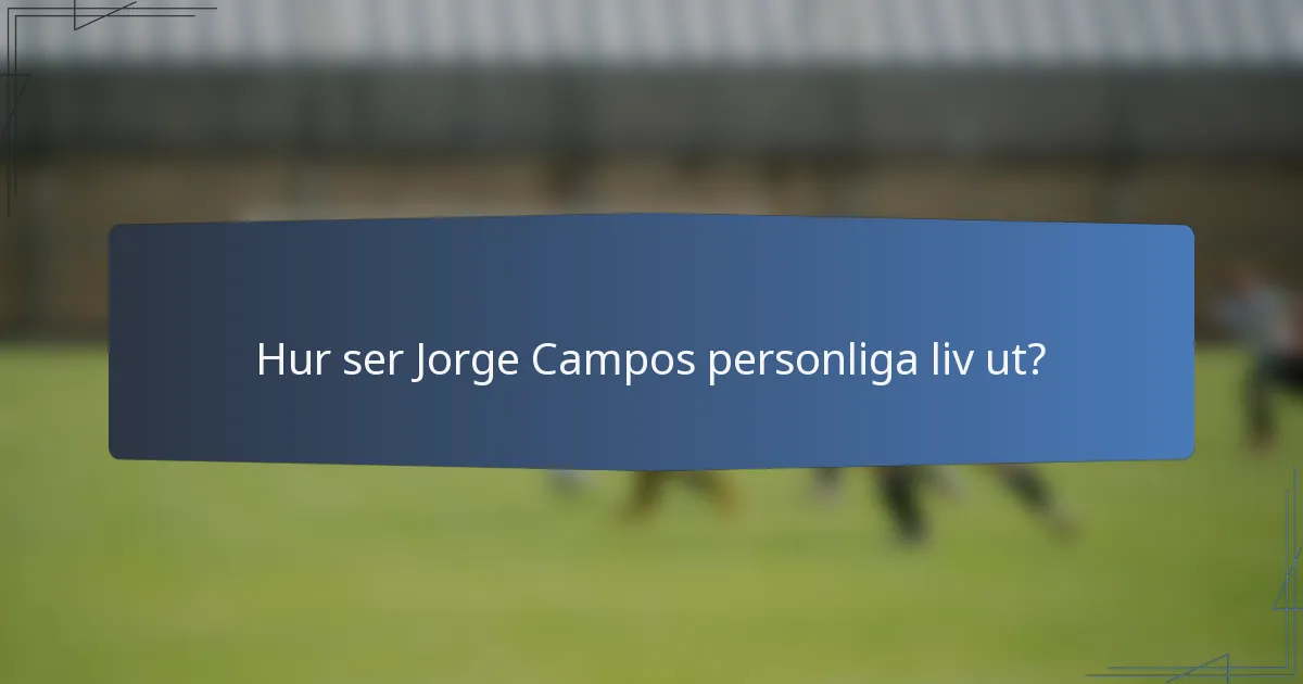 Hur ser Jorge Campos personliga liv ut?