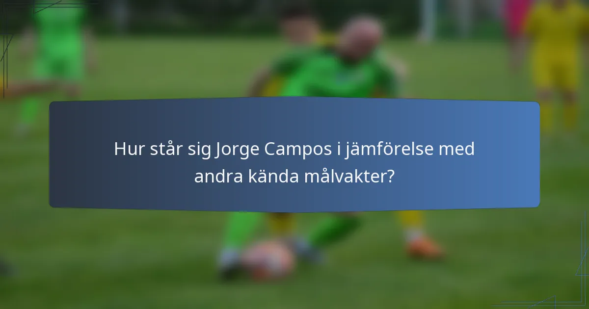 Hur står sig Jorge Campos i jämförelse med andra kända målvakter?
