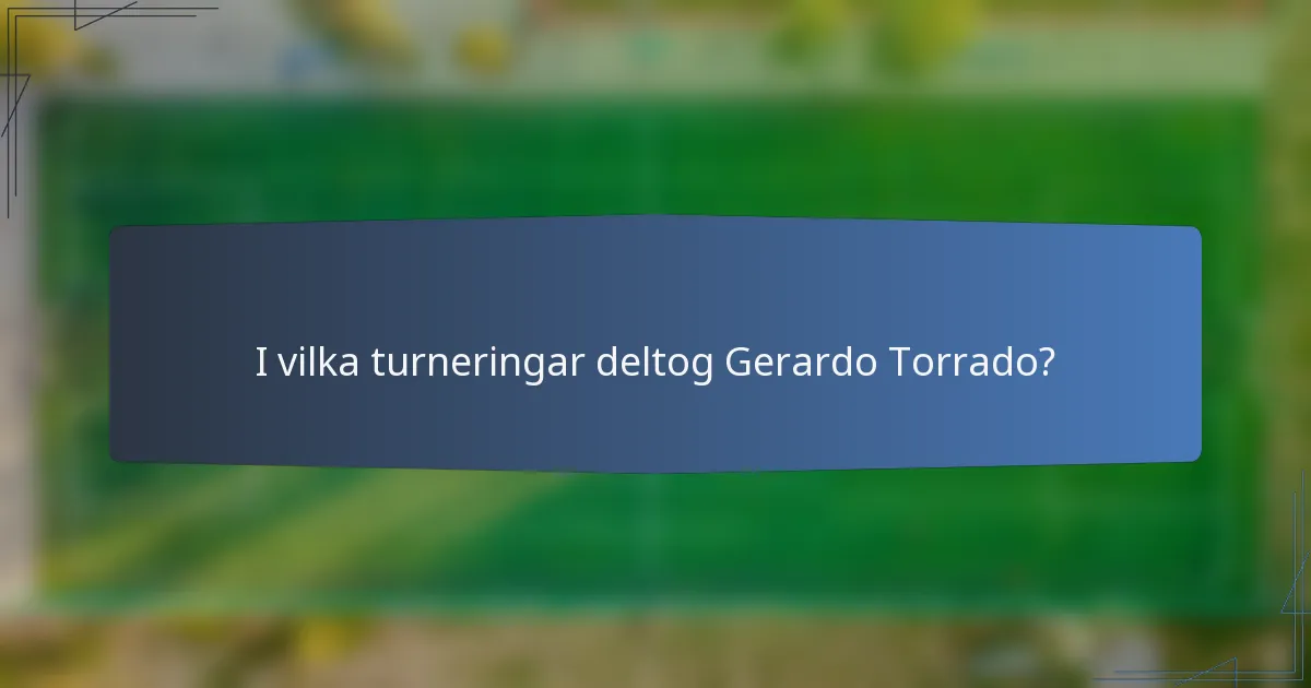 I vilka turneringar deltog Gerardo Torrado?
