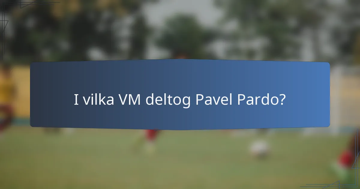 I vilka VM deltog Pavel Pardo?