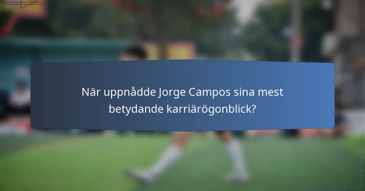 När uppnådde Jorge Campos sina mest betydande karriärögonblick?