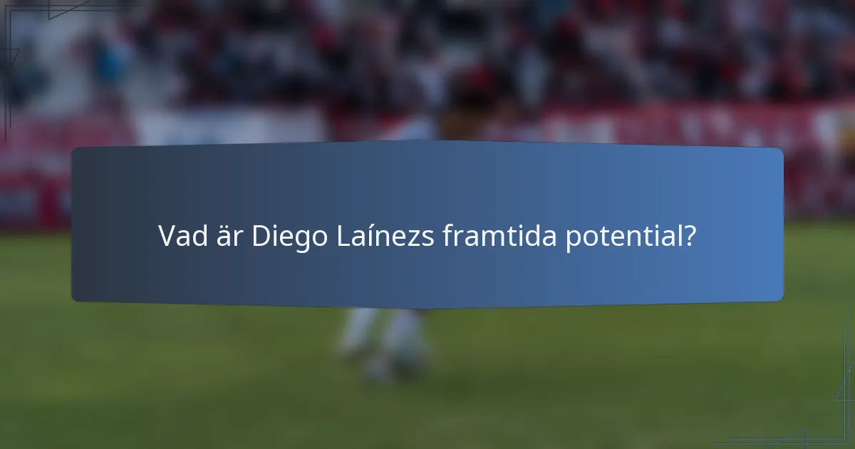 Vad är Diego Laínezs framtida potential?