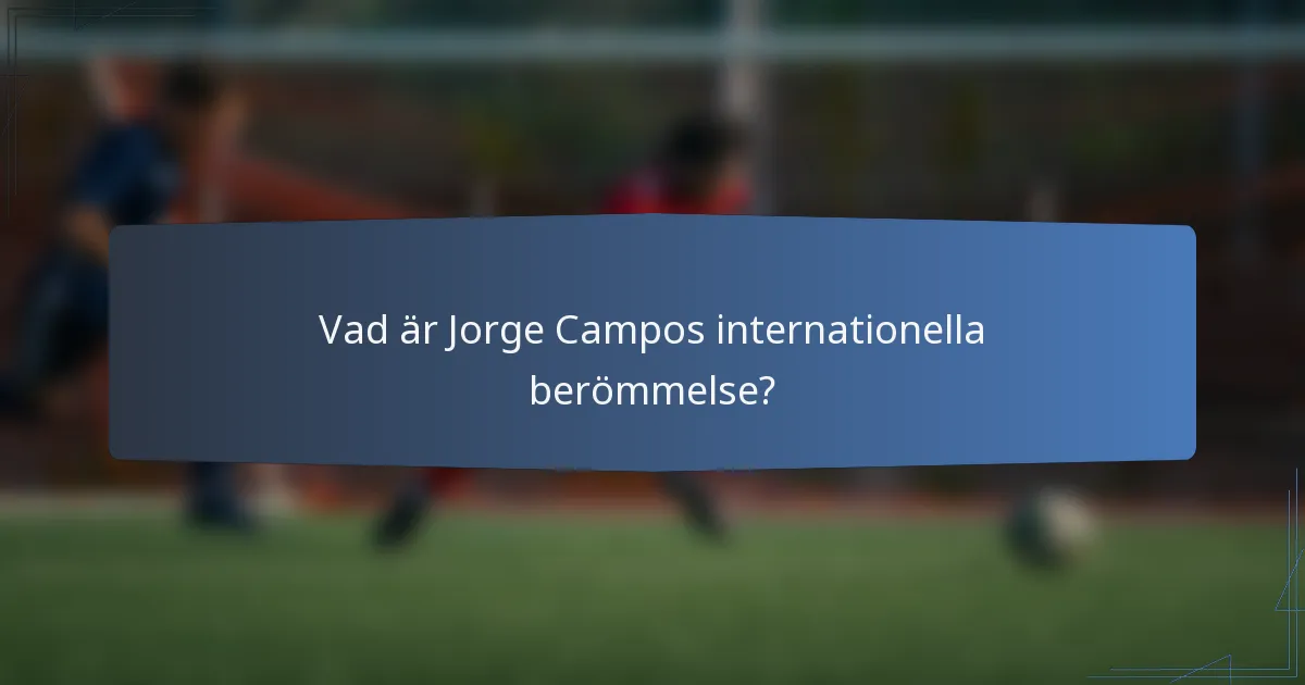 Vad är Jorge Campos internationella berömmelse?