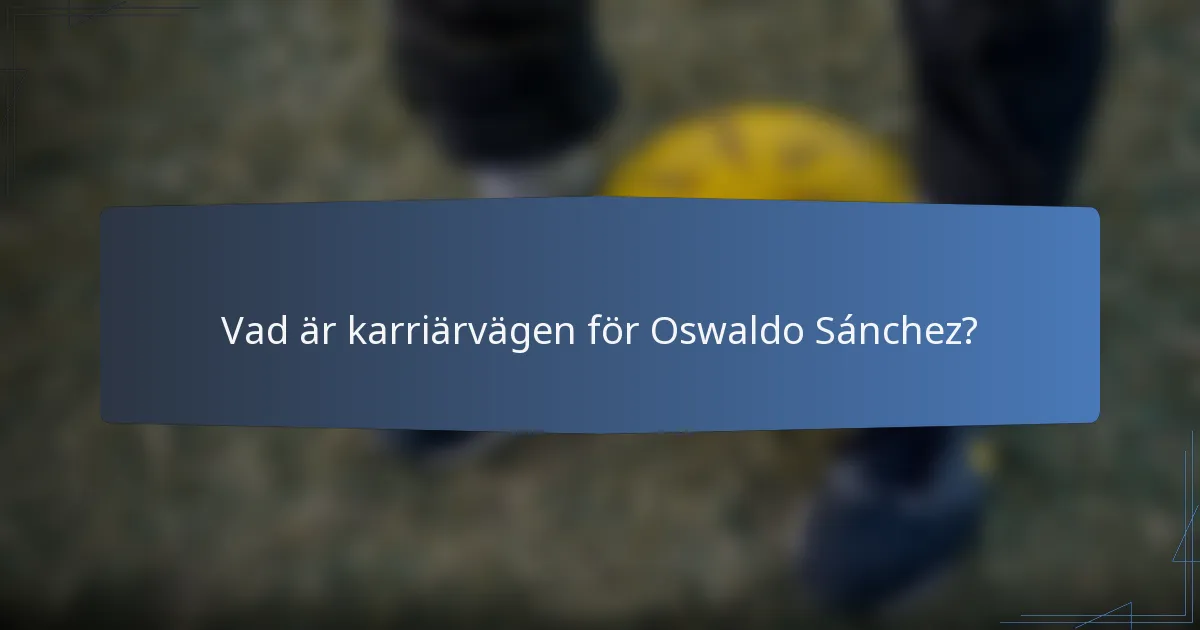 Vad är karriärvägen för Oswaldo Sánchez?