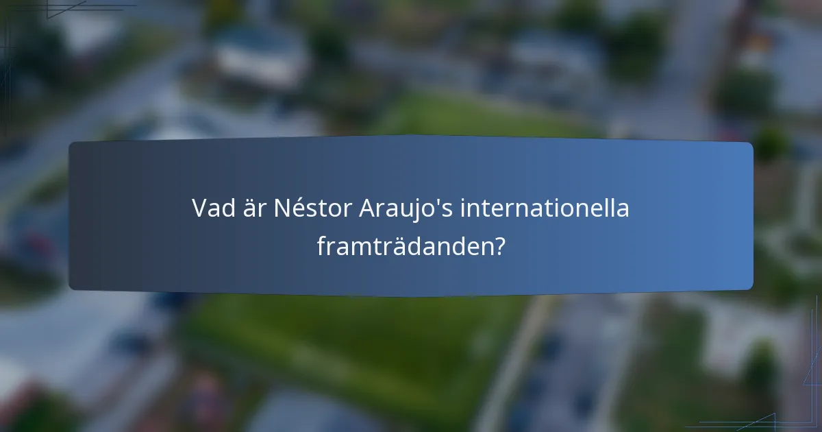 Vad är Néstor Araujo's internationella framträdanden?