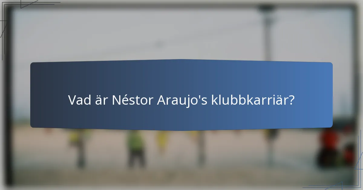 Vad är Néstor Araujo's klubbkarriär?