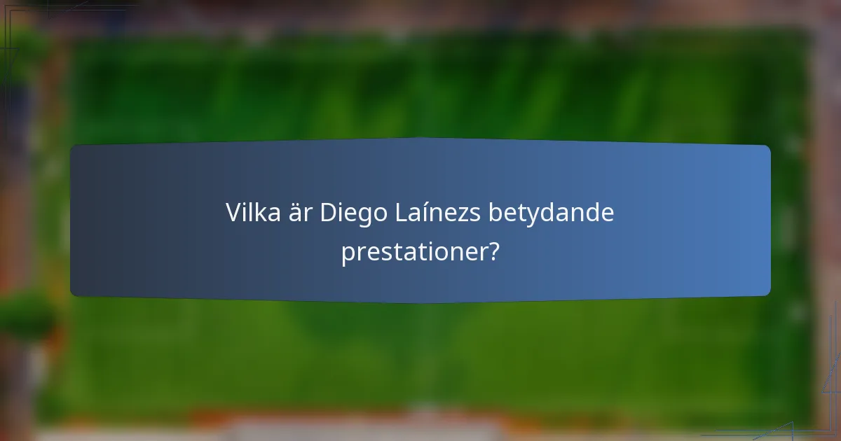 Vilka är Diego Laínezs betydande prestationer?