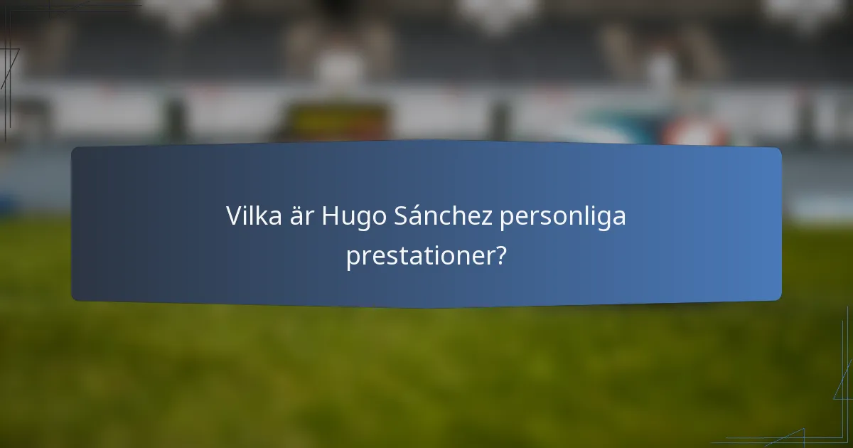 Vilka är Hugo Sánchez personliga prestationer?
