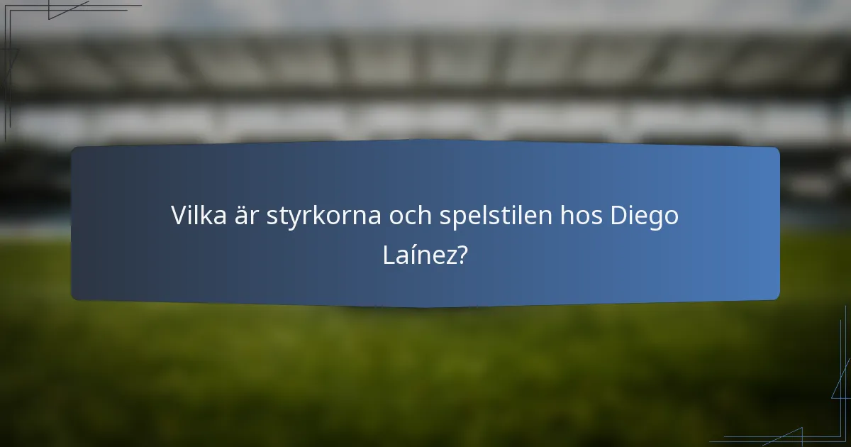 Vilka är styrkorna och spelstilen hos Diego Laínez?
