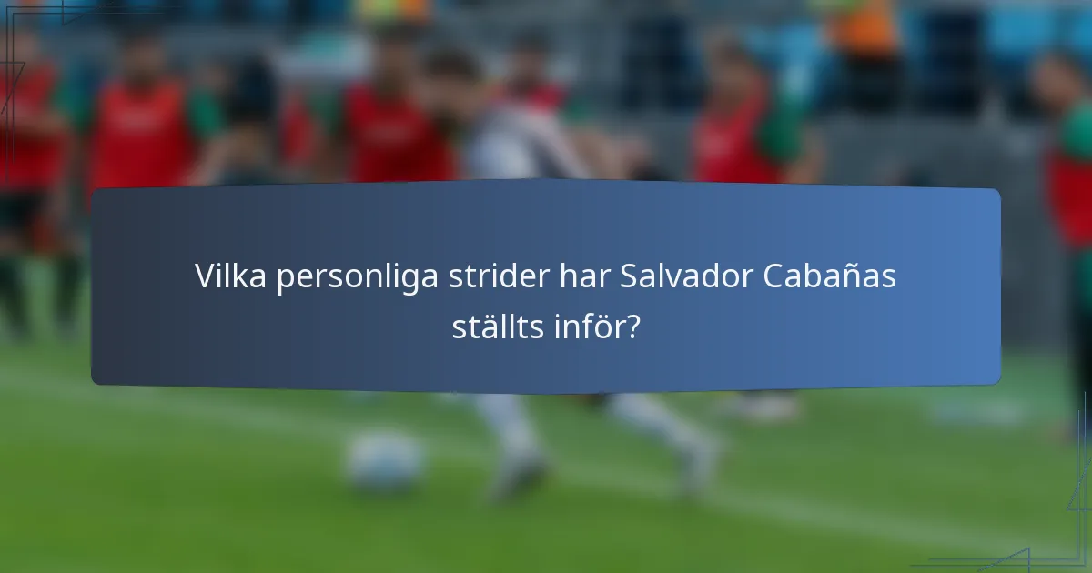 Vilka personliga strider har Salvador Cabañas ställts inför?