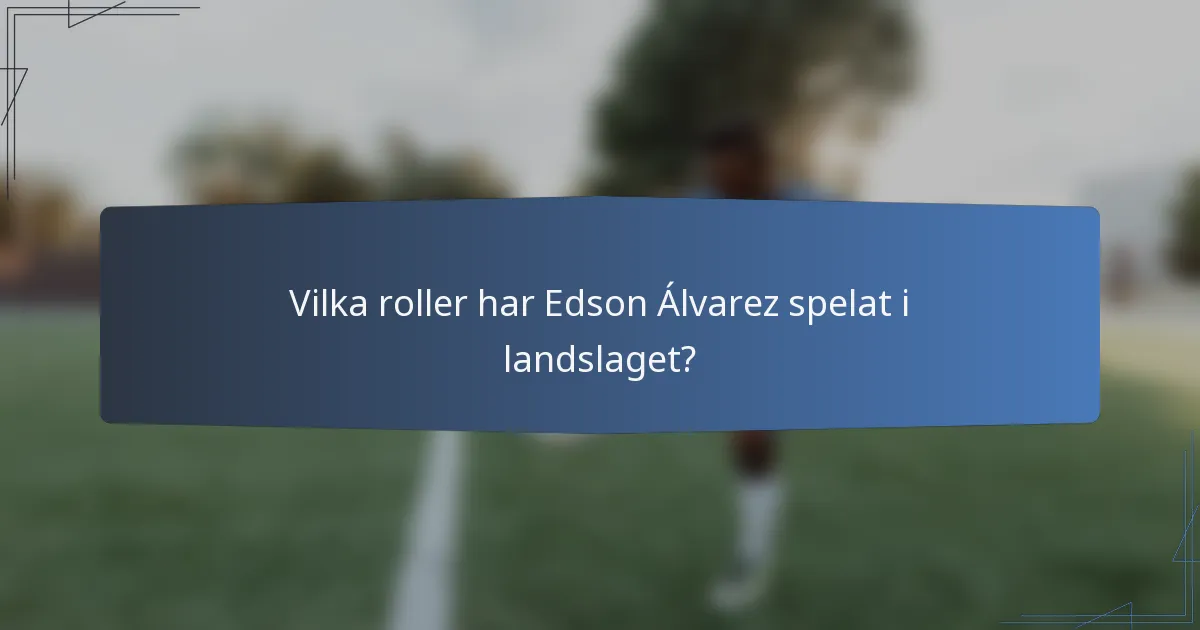 Vilka roller har Edson Álvarez spelat i landslaget?