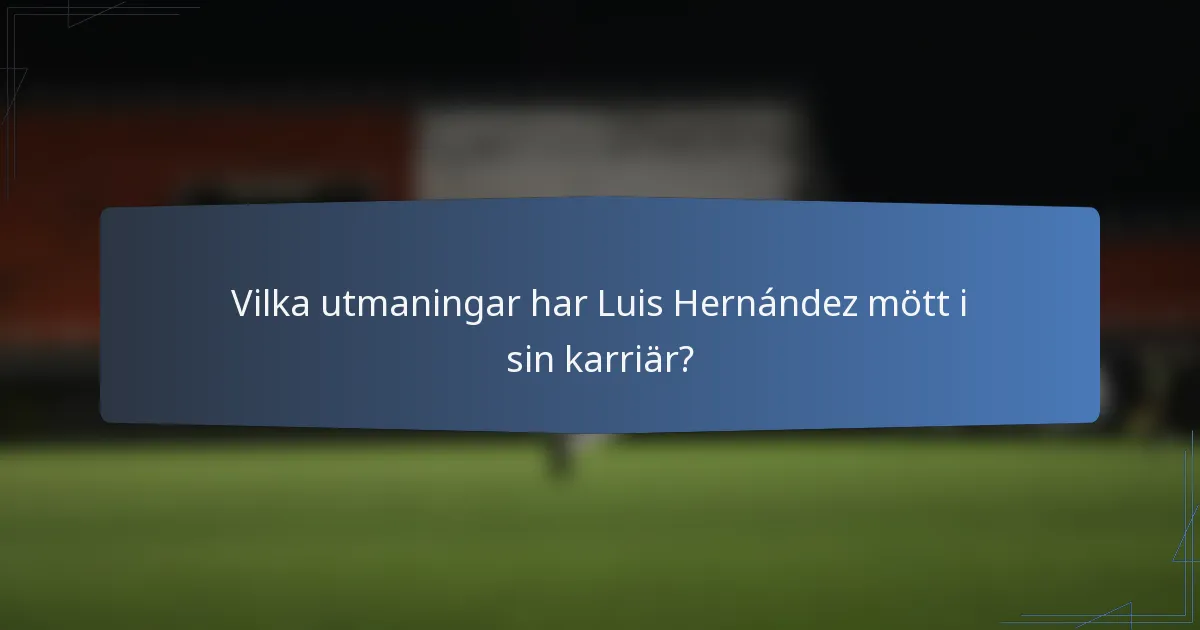 Vilka utmaningar har Luis Hernández mött i sin karriär?