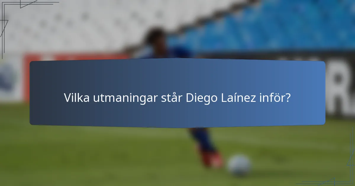 Vilka utmaningar står Diego Laínez inför?