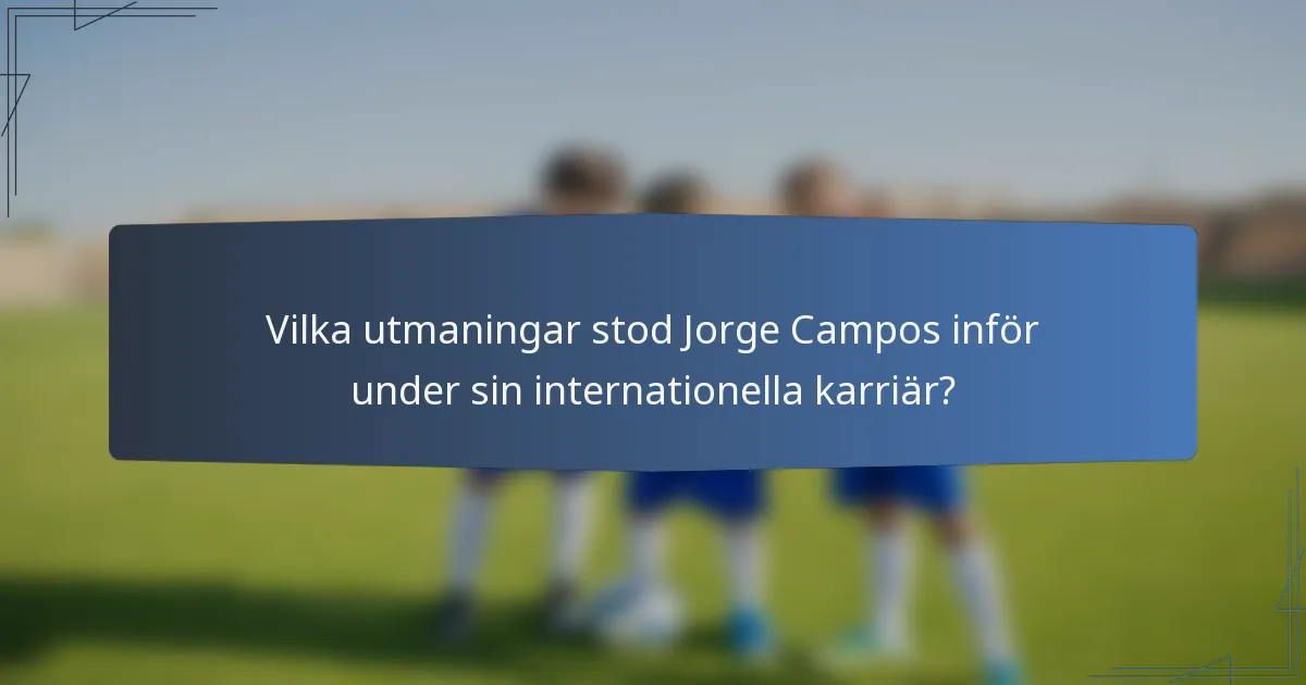 Vilka utmaningar stod Jorge Campos inför under sin internationella karriär?